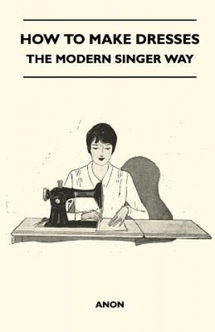 How To Make Dresses - The Modern Singer Way