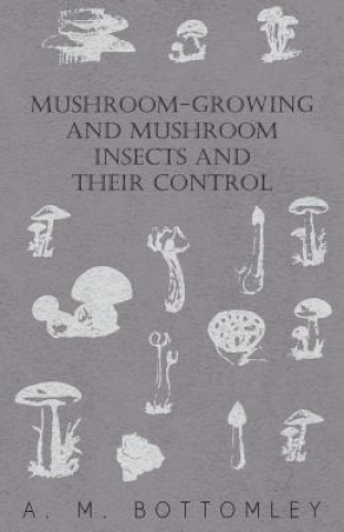 Mushroom-Growing And Mushroom Insects And Their Control