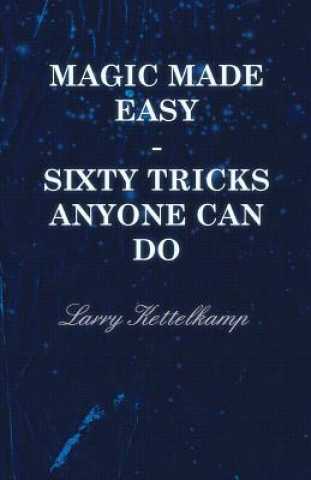 Magic Made Easy - Sixty Tricks Anyone Can Do