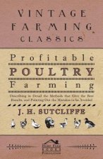 Profitable Poultry Farming - Describing in Detail the Methods that Give the Best Results, and Pointing Out the Mistakes to be Avoided