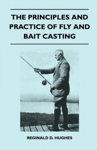 The Principles And Practice Of Fly And Bait Casting