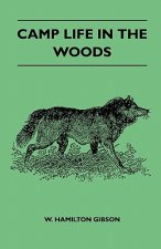Camp Life In The Woods And The Tricks Of Trapping And Trap Making - Containing Comprehensive Hints On Camp Shelter, Log Huts, Bark Shanties, Woodland