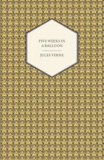 Five Weeks in a Balloon - A Voyage of Exploration and Discovery in Central Africa