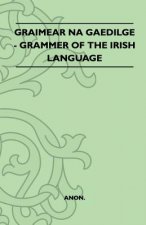 Graimear Na Gaedilge - Grammar of the Irish Language