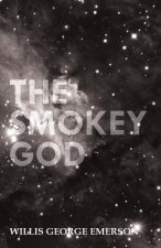 The Smokey God; Or, A Voyage to the Inner World