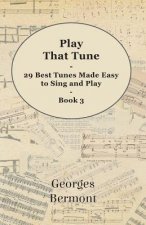 Play That Tune - 29 Best Tunes Made Easy to Sing and Play - Book 3