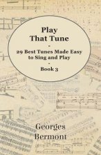 Play That Tune - 29 Best Tunes Made Easy to Sing and Play - Book 3