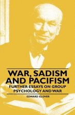 War, Sadism and Pacifism - Further Essays on Group Psychology and War