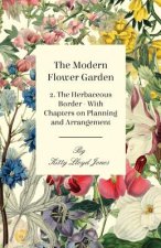 Modern Flower Garden 2. The Herbaceous Border - With Chapters on Planning and Arrangement