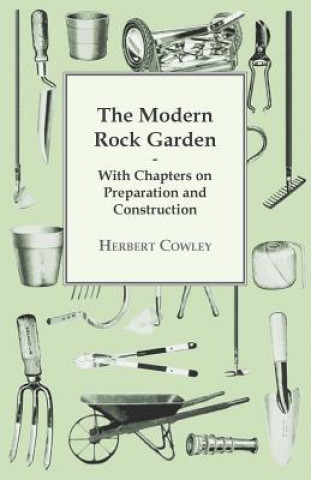 Modern Rock Garden - With Chapters on Preparation and Construction
