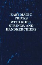 Easy Magic Tricks with Rope, Strings, and Handkerchiefs