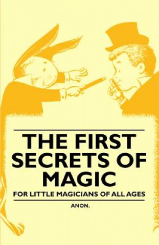 The First Secrets of Magic - For Little Magicians of all Ages
