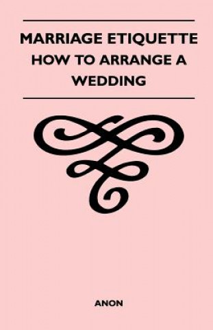 Marriage Etiquette - How to Arrange a Wedding