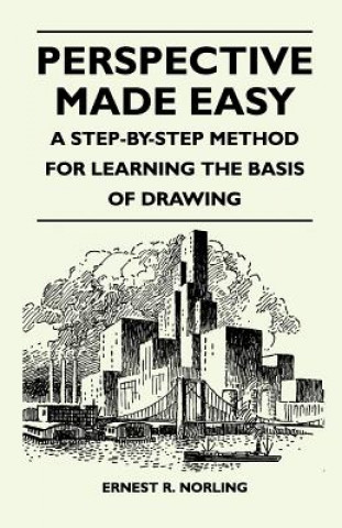 Perspective Made Easy - A Step-By-Step Method for Learning the Basis of Drawing