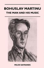 Bohuslav Martinu - The Man and His Music