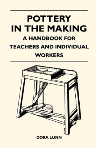 Pottery in the Making - A Handbook for Teachers and Individual Workers