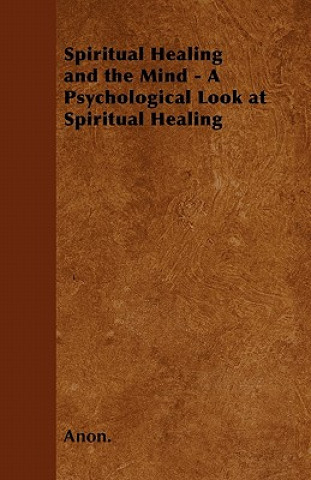 Spiritual Healing and the Mind - A Psychological Look at Spiritual Healing