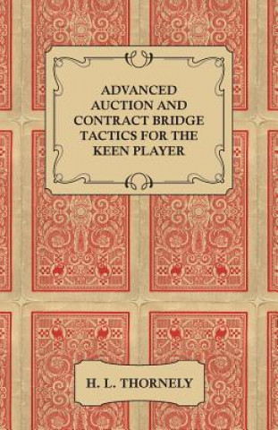 Advanced Auction and Contract Bridge Tactics for the Keen Player