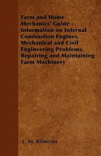 Farm and Home Mechanics' Guide - Information on Internal Combustion Engines, Mechanical and Civil Engineering Problems, Repairing and Maintaining Farm