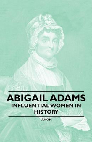 Abigail Adams - Influential Women in History