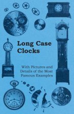 Long Case Clocks - With Pictures and Details of the Most Famous Examples