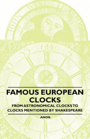 Famous European Clocks - From Astronomical Clocks to Clocks Mentioned by Shakespeare