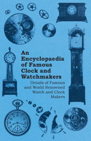 Encyclopaedia of Famous Clock and Watchmakers - Details of Famous and World Renowned Watch and Clock Makers