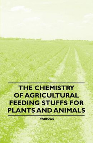 The Chemistry of Agricultural Feeding Stuffs for Plants and Animals