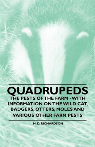 Quadrupeds - The Pests of the Farm - With Information on the Wild Cat, Badgers, Otters, Moles and Various Other Farm Pests