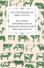 On the Feeding of Neat Cattle - Including Information on Grazing, Soiling and Stalling Cattle