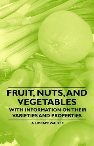 Fruit, Nuts, and Vegetables - With Information on their Varieties and Properties
