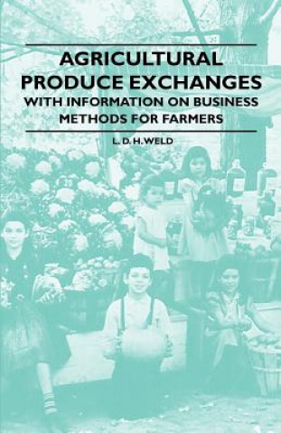 Agricultural Produce Exchanges - With Information on Business Methods for Farmers