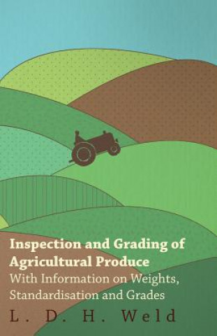 Inspection and Grading of Agricultural Produce - With Information on Weights, Standardisation and Grades