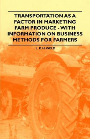 Transportation as a Factor in Marketing Farm Produce - With Information on Business Methods for Farmers