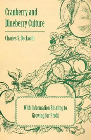 Cranberry and Blueberry Culture - With Information Relating to Growing for Profit