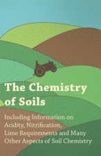 Chemistry of Soils - Including Information on Acidity, Nitrification, Lime Requirements and Many Other Aspects of Soil Chemistry