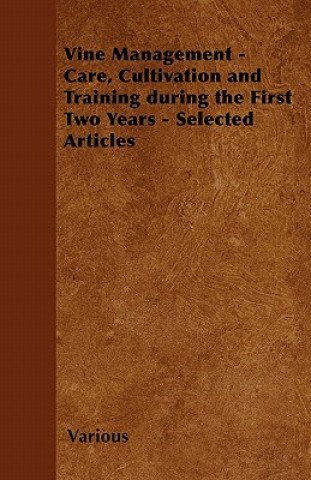 Vine Management - Care, Cultivation and Training During the First Two Years - Selected Articles