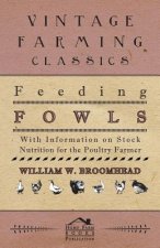 Feeding Fowls - With Information on Stock Nutrition for the Poultry Farmer