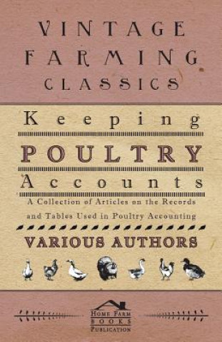 Keeping Poultry Accounts - A Collection of Articles on the Records and Tables Used in Poultry Accounting