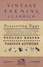 Preserving Eggs - A Collection of Articles on Drying, Freezing, Oil Protection and Other Methods of the Poultry Keeper