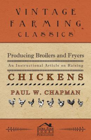 Producing Broilers and Fryers - An Instructional Article on Raising Chickens
