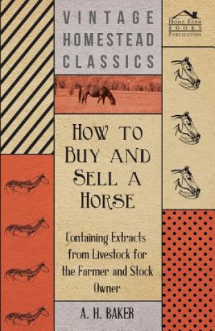 How to Buy and Sell a Horse - Containing Extracts from Livestock for the Farmer and Stock Owner