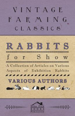 Rabbits for Show - A Collection of Articles on Various Aspects of Exhibition Rabbits