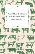 Cattle Breeds from Around the World - A Collection of Articles on the Aberdeen Angus, the Hereford, Shorthorns and Other Important Breeds of Cattle