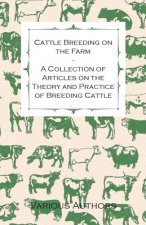 Cattle Breeding on the Farm - A Collection of Articles on the Theory and Practice of Breeding Cattle