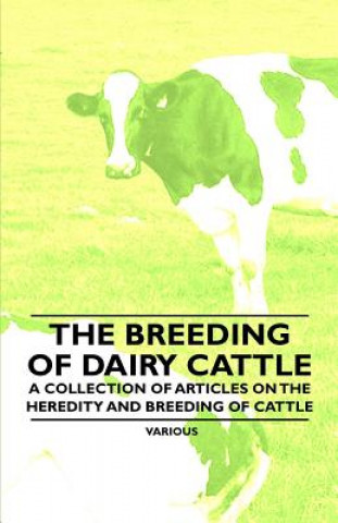 The Breeding of Dairy Cattle - A Collection of Articles on the Heredity and Breeding of Cattle