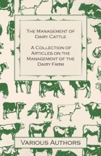 Management of Dairy Cattle - A Collection of Articles on the Management of the Dairy Farm