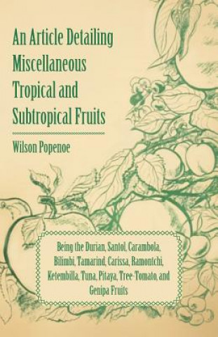 Article Detailing Miscellaneous Tropical and Subtropical Fruits Being the Durian, Santol, Carambola, Bilimbi, Tamarind, Carissa, Ramontchi, Ketembilla