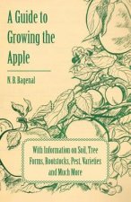 Guide to Growing the Apple with Information on Soil, Tree Forms, Rootstocks, Pest, Varieties and Much More