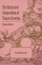 The Illustrated Compendium of Tomato Growing - Five Volumes in One